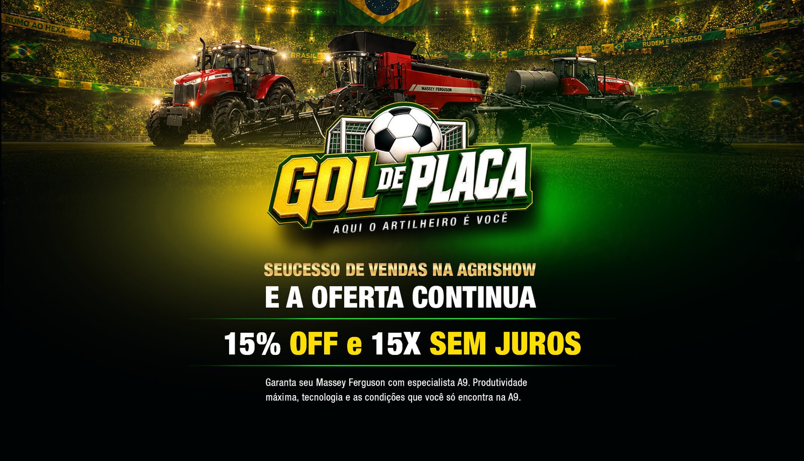 Campanha Gol de Placa A9 Massey Ferguson — Sucesso de vendas na Agrishow e a oferta continua, 15% OFF e 15x sem juros.